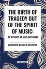 Nietzsche, F: Birth of Tragedy Out of the Spirit of Music - Friedrich Wilhelm Nietzsche - 9798880913374