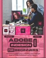 Adobe InDesign 2024 For Beginners: The Comprehensive Guide to Unlocking Adobe InDesign's Power to Create Professional Layouts and Designs - McBunny Albert - 9798883851598