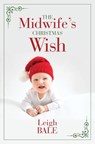 The Midwife's Christmas Wish - Leigh Bale - 9798885782227