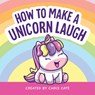 How to Make a Unicorn Laugh - Chris Cate - 9798886082722