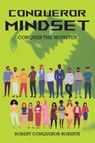 Conqueror Mindset - Robert Conqueror Roberts - 9798886169652