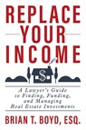 Replace Your Income - Brian T Boyd - 9798886360080