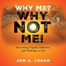 Why Me? Why Not Me! - Jon A. Logan - 9798886409178