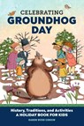 Celebrating Groundhog Day - Karen Bush Gibson - 9798886504484