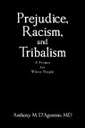 Prejudice, Racism, and Tribalism: A Primer for White People - Anthony M. D'Agostino - 9798886546453
