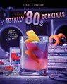 Totally '80s Cocktails - Henry Barajas ; Cassandra Reeder - 9798886637342