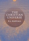 The Christian Universe - E. L. Mascall ; Eric Mascall - 9798886770568