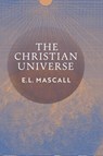 The Christian Universe - E. L. Mascall ; Eric Mascall - 9798886770575