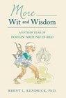 More Wit and Wisdom: Another Year of Foolin' Around in Bed - Brent L. Kendrick - 9798886795455