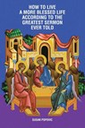 How to Live a More Blessed Life According to the Greatest Sermon Ever Told - Susan Popovic - 9798886853292