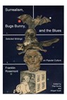 Surrealism, Bugs Bunny, and the Blues - Franklin Rosemont - 9798887440866
