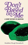 Don't Breed on Me - Madeline Waugh Quasebarth - 9798887441788