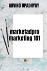 Marketadpro-Marketing 101 - Arvind Upadhyay - 9798887493787