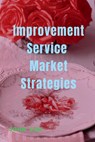 Improvement Service Market Strategies - John Lok - 9798887497808