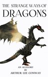 The Strange Ways of Dragons - Arthur Lee Conway - 9798887578965
