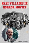 Nazi Villains in Horror Movies - Martin Nicholas - 9798887719320