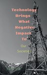 Technology Brings  What Negative Impact To - John Lok - 9798887721972