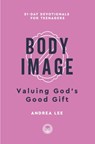 Body Image: Valuing God's Good Gift - Andrea Blevins Lee - 9798887790770