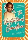 The Unintentional Comedian: Lessons from a Life Unexpected - Kelli Houston - 9798887971780