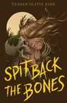 Spit Back the Bones - Teagan Olivia King - 9798887980744