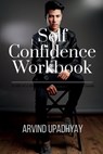 Self Confidence Workbook - Arvind Upadhyay - 9798888057667
