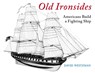 Old Ironsides: Americans Build a Fighting Ship - David Weitzman - 9798888180860