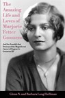 The Amazing Life and Loves of Lady Marjorie Fetter Goossens - Glenn N Holliman ; Barbara Long Holliman - 9798888192849