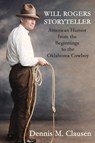 Will Rogers Storyteller - Dennis M Clausen - 9798888194256