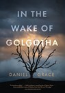 In the Wake of Golgotha - Daniel Grace - 9798888248966