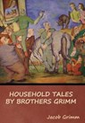 Household Tales by Brothers Grimm - Jacob Grimm - 9798888303580