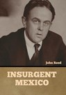 Insurgent Mexico - John Reed - 9798888305386