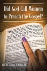 Did God Call Women to Preach the Gospel? - Rev. George A. Bates JD - 9798888324066