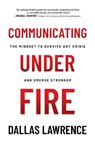 Communicating Under Fire - Dallas Lawrence - 9798888455616