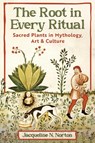 The Root in Every Ritual - Jacqueline N. Norton - 9798888503928