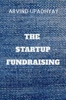 THE STARTUP FUNDRAISING - UPADHYAY,  Arvind - 9798888699188