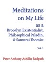 Meditations on My Life as a Brooklyn Existentialist, Philosophical Paladin, and Samurai Thomist - Peter Anthony Achilles Redpath - 9798888702482