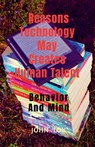 Reasons Technology May Creates Human Talent - John Lok - 9798889357872