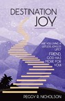 Destination Joy: Are you living a listless, joyless life? Friend, God has more for you! - Peggy R. Nicholson - 9798889362746