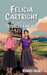 Felicia Cartright and the Troubled Rancher - Bernard Palmer - 9798889363002