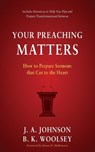 Your Preaching Matters - J. A. Johnson ; B. K. Woolsey - 9798889365211