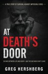 At Death's Door: 50 Days Between Life and Death - and the God Who Didn't Leave (A True Story of Survival Against Impossible Odds) - Greg Hershberg - 9798889365860