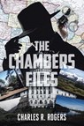 The Chambers Files - Charles R. Rogers - 9798889434160