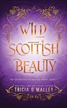 Wild Scottish Beauty - Tricia O'Malley - 9798889800521
