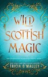 Wild Scottish Magic - Tricia O'Malley - 9798889800897