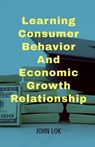 Learning Consumer Behavior And - John Lok - 9798890020420