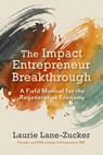 The Impact Entrepreneur Breakthrough - Laurie Lane-Zucker - 9798890572318