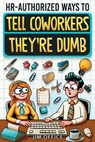 HR-Authorized Ways to Tell Coworkers They're Dumb - Jim Office - 9798890950451