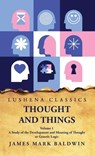 Thought and Things A Study of the Development and Meaning of Thought or Genetic Logic Volume 1 - James Mark Baldwin - 9798890963154