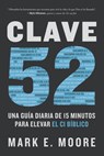 Clave 52: Una Guía Diaria de 15 Minutos Para Elevar El CI Bíblico / Core 52: A Fifteen-Minute Daily Guide to Build Your Bible IQ in a Year - Mark E. Moore - 9798890983367