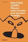 Oscuro como la tumba en la que yace mi amigo / Dark as the Grave Where My Friend Is Laid - Malcolm Lowry - 9798890987556
